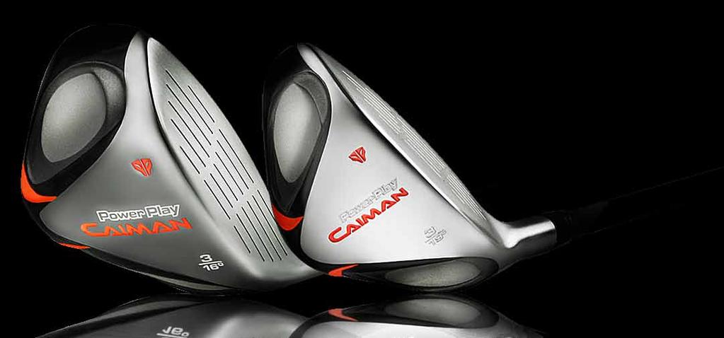 POWER PLAY CAIMAN FAIRWAY WOOD & HYBRID DOUBLE THREAT EXTEND YOUR POWER GAME WITH CAIMAN FAIRWAY WOODS AND HYBRIDS CAIMAN FAIRWAY WOOD While at address you will see the same pleasing unique geometric