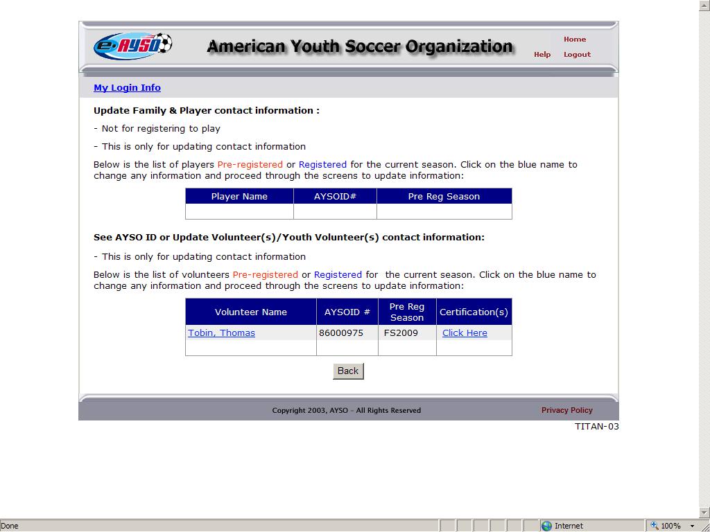 Hints from the Help Desk Click here 4. At the bottom of the screen is information for any volunteer record related to that log in. This is where a volunteer can learn their AYSO I.D. number.