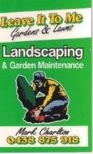 Leave It To Me Lawns and Gardens 0438 875 918 Call Mark for any of your