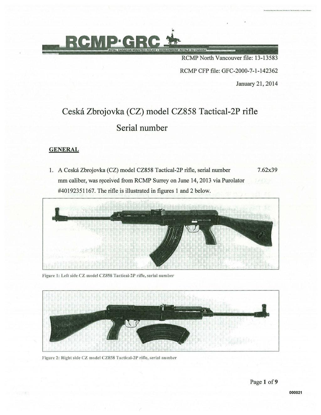 ... RCMP North Vancouver file: 13-13583 RCMP CFP file: GFC-2000-7-1-142362 January 21, 2014 Ceska Zbrojovka (CZ) model CZ858 Tactical-2P rifle Serial number GENERAL 1.