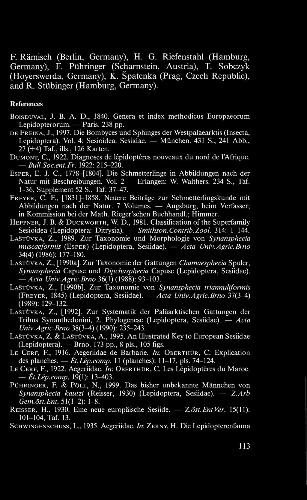Die Bombyces und Sphinges der Westpalaearktis (Insecta, Lepidoptera). Vol. 4: Sesioidea: Sesiidae. München. 431 S., 241 Abb., 27 (+4) Taf., ills., 126 Karten. Dumont, C, 1922.
