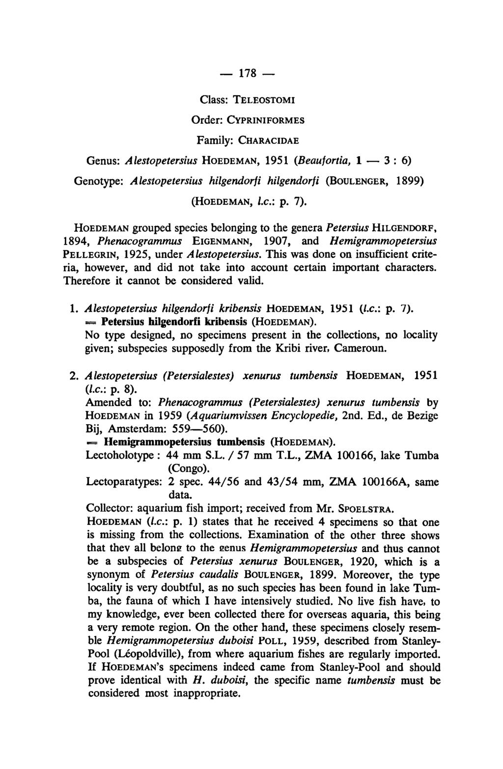 Hemigrammopetersius 178 Class: Teleostomi Order: Cypriniformes Family: Characidae Genus: Alestopetersius Hoedeman, 1951 (Beaufortia, 1 3:6) Genotype: Alestopetersius hilgendorfi hilgendorfi