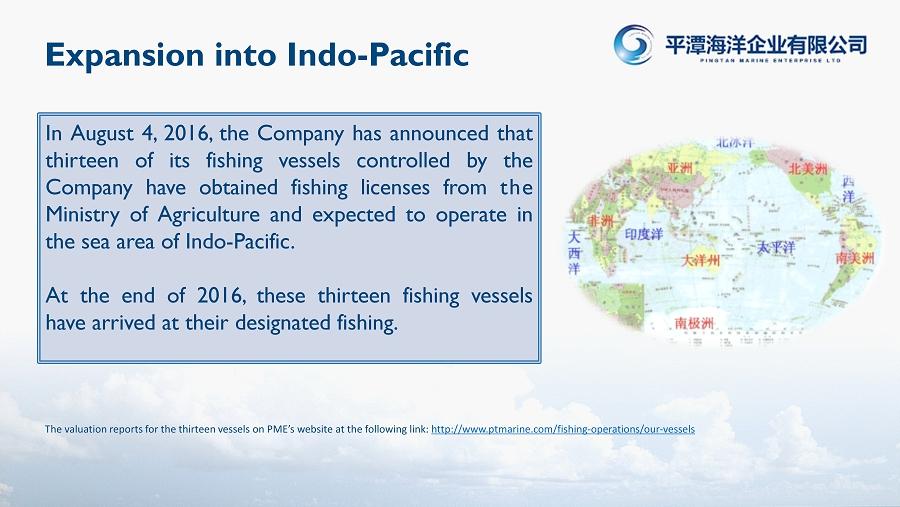 Expansion into Indo - Pacific In August 4, 2016, the Company has announced that thirteen of its fishing vessels controlled by the Company have obtained fishing licenses from the Ministry of