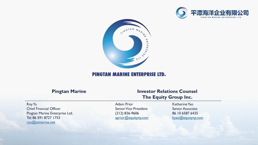 Pingtan Marine Investor Relations Counsel The Equity Group Inc. Roy Yu Chief Financial Officer Pingtan Marine Enterprise Ltd.