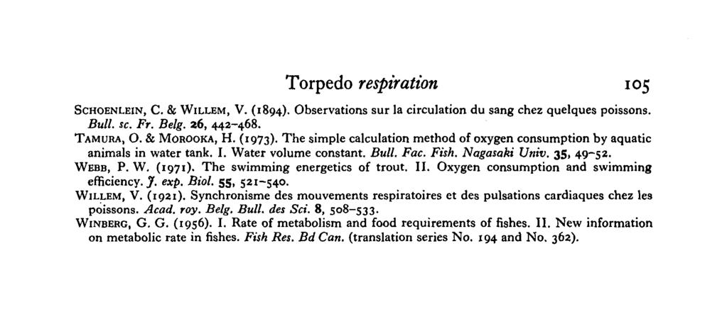 Torpedo respraton 05 SCHOENLEIN, C. & WILLEM, V. (894). Observatons sur la crculaton du sang chez quelques possons. Bull. sc. FT. Belg. 26, 442-468. TAMURA, O. & MOROOKA, H. (973).