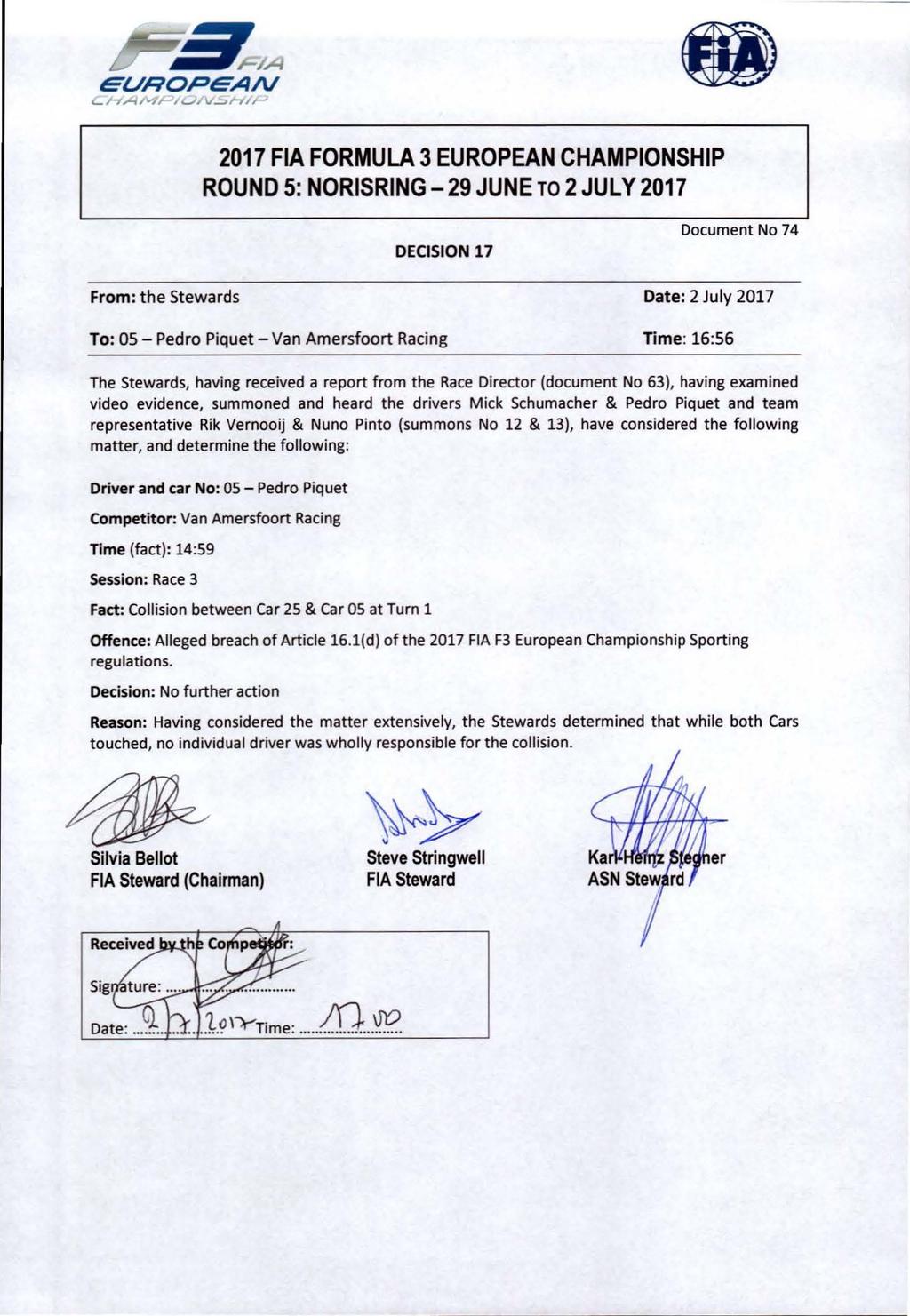 ROUND 5: NORISRING-29 JUNE TO 2 JUL Y 2017 DECISION 17 Document No 74 From: the Stewards Date: 2 July 2017 To: 05 - Pedro Piquet - Van Amersfoort Racing Time: 16:56 The Stewards, having received a