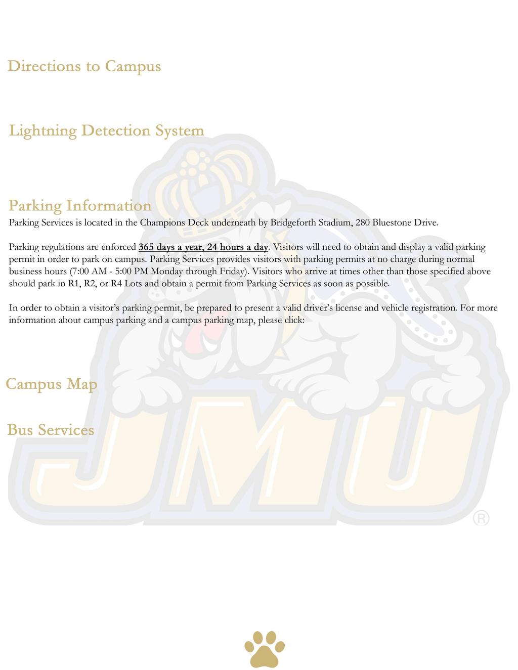Facilities For comprehensive directions to the James Madison University campus, please visit Directions to JMU Campus and Transportation to JMU Campus.