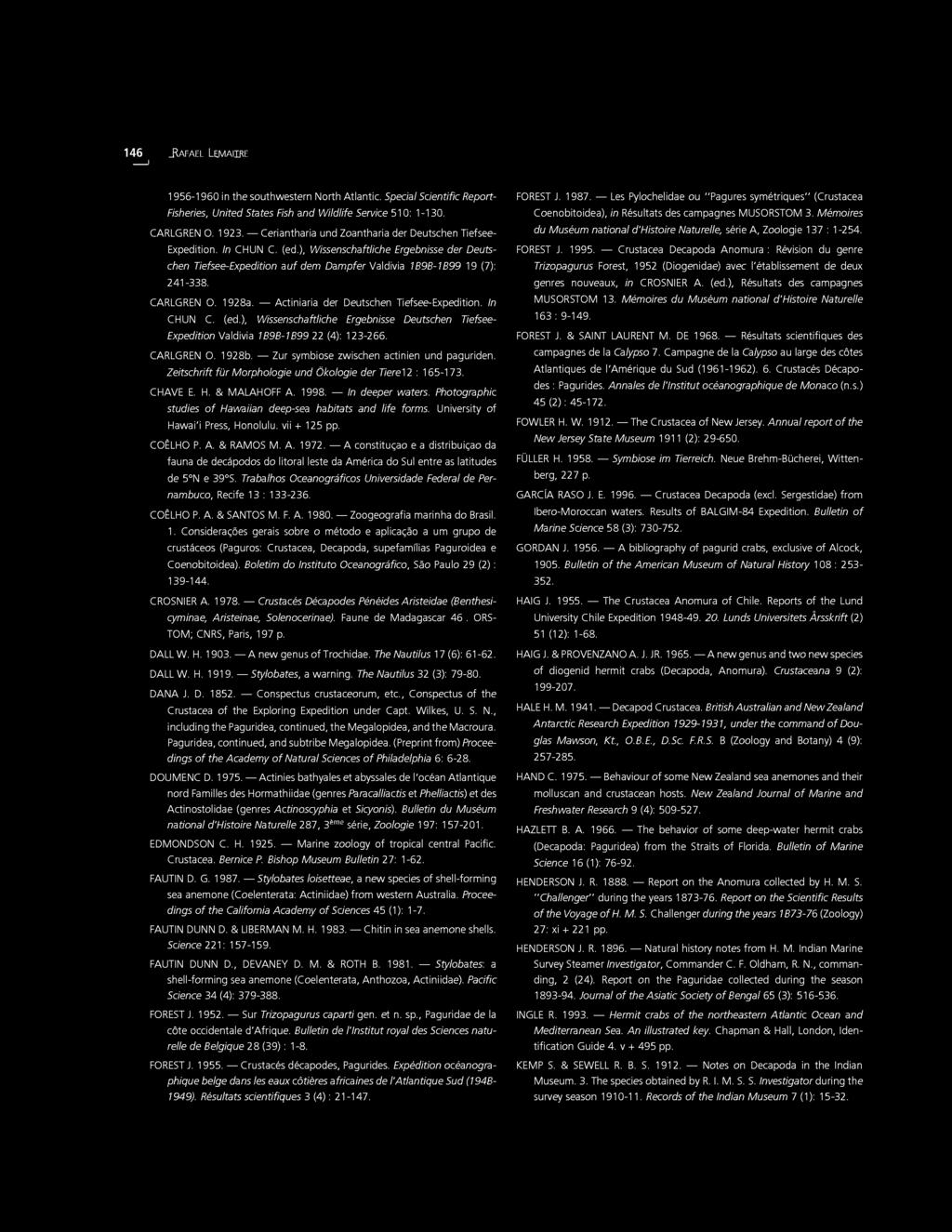 CARLGREN O. 1928a. Actiniaria der Deutschen Tiefsee-Expedition. In CHUN C. (ed.), Wissenschaftliche Ergebnisse Deutschen Tiefsee- Expedition Valdivia 1898-1899 22 (4): 123-255. CARLGREN O. 1928b.