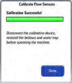 System Calibration Calibration FIGURE 4-34 The screen shown below is displayed after a successful flow sensor calibration. Select Done to exit the calibration screen. FIGURE 4-35 16.