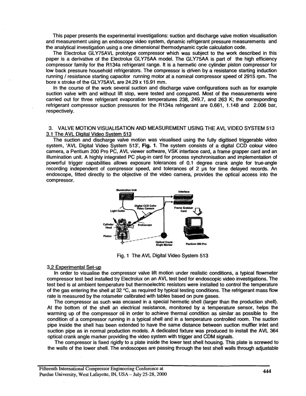 This paper presents the experimental investigations: suction and discharge valve motion visualisation and measurement using an endoscope video system, dynamic refrigerant pressure measurements and