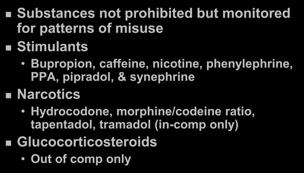Monitoring Program Substances not prohibited but monitored for patterns of misuse Stimulants Bupropion, caffeine, nicotine, phenylephrine, PPA,