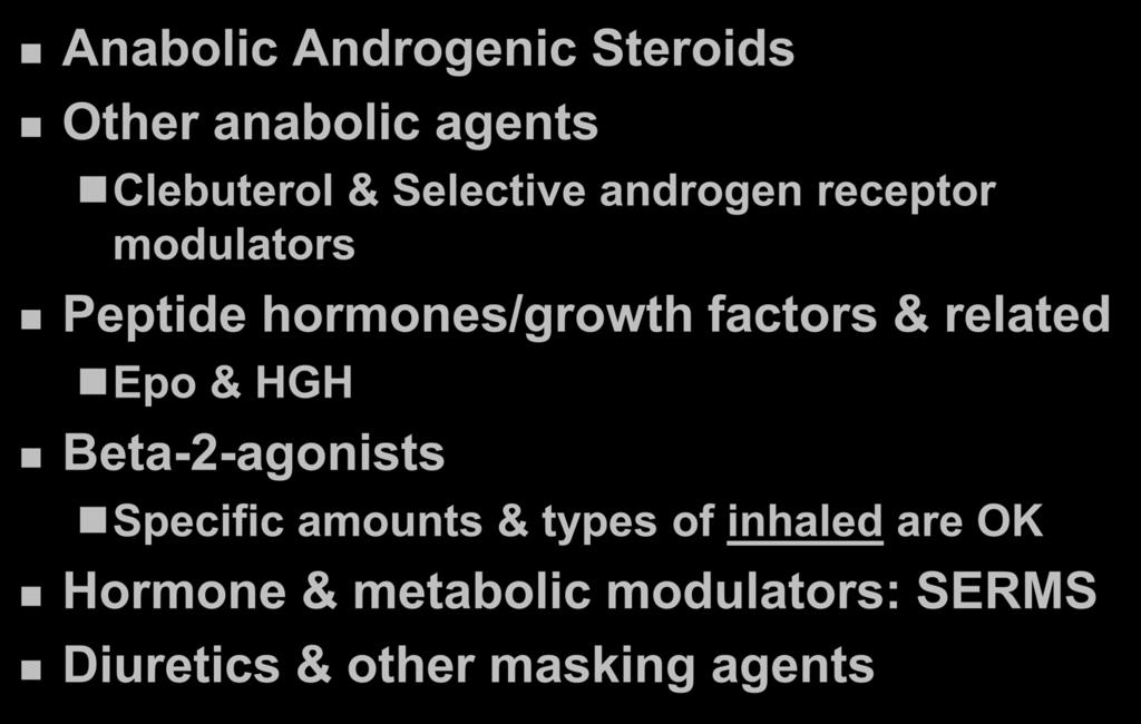 Prohibited: At all times Anabolic Androgenic Steroids Other anabolic agents Clebuterol & Selective androgen receptor modulators Peptide hormones/growth