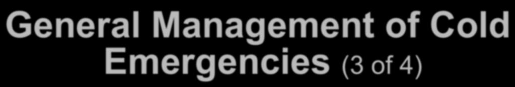 General Management of Cold Emergencies (3 of 4) If the patient is alert, shivering, responds appropriately, and the core body temperature is between 90 F to 95 F,