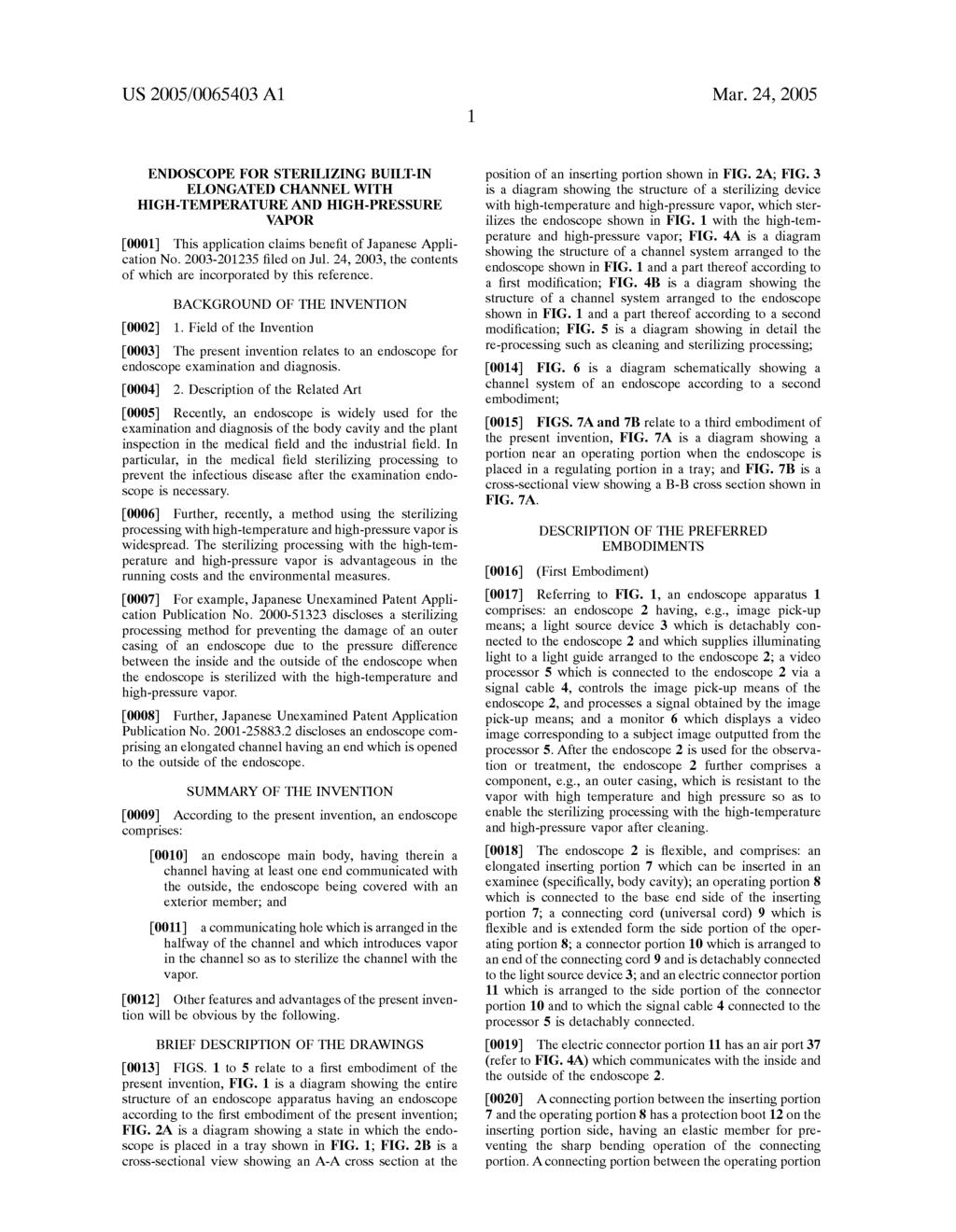 US 2005/0065403 A1 Mar. 24, 2005 ENDOSCOPE FOR STERILIZING BUILT-IN ELONGATED CHANNEL WITH HIGH-TEMPERATURE AND HIGH-PRESSURE WAPOR 0001. This application claims benefit of Japanese Appli cation No.
