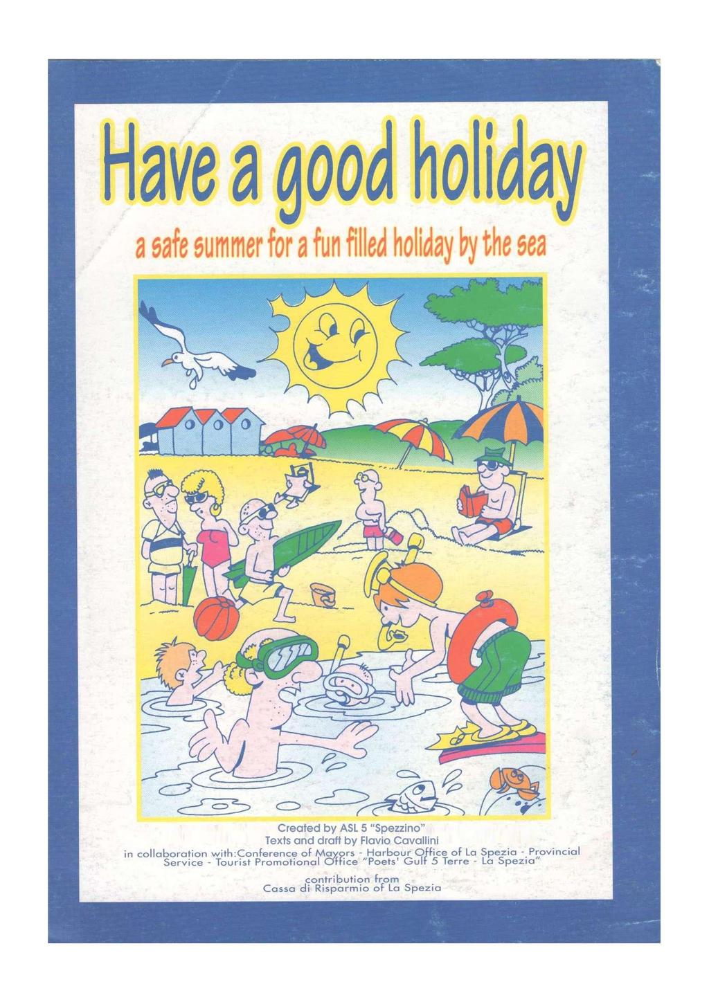 Have a good holiday a safe summer for a fun filled holiday by the sea Created by ASL 5 "Spezzino" Texts and draft by Flavio Cavallini in collaboration with:conference of