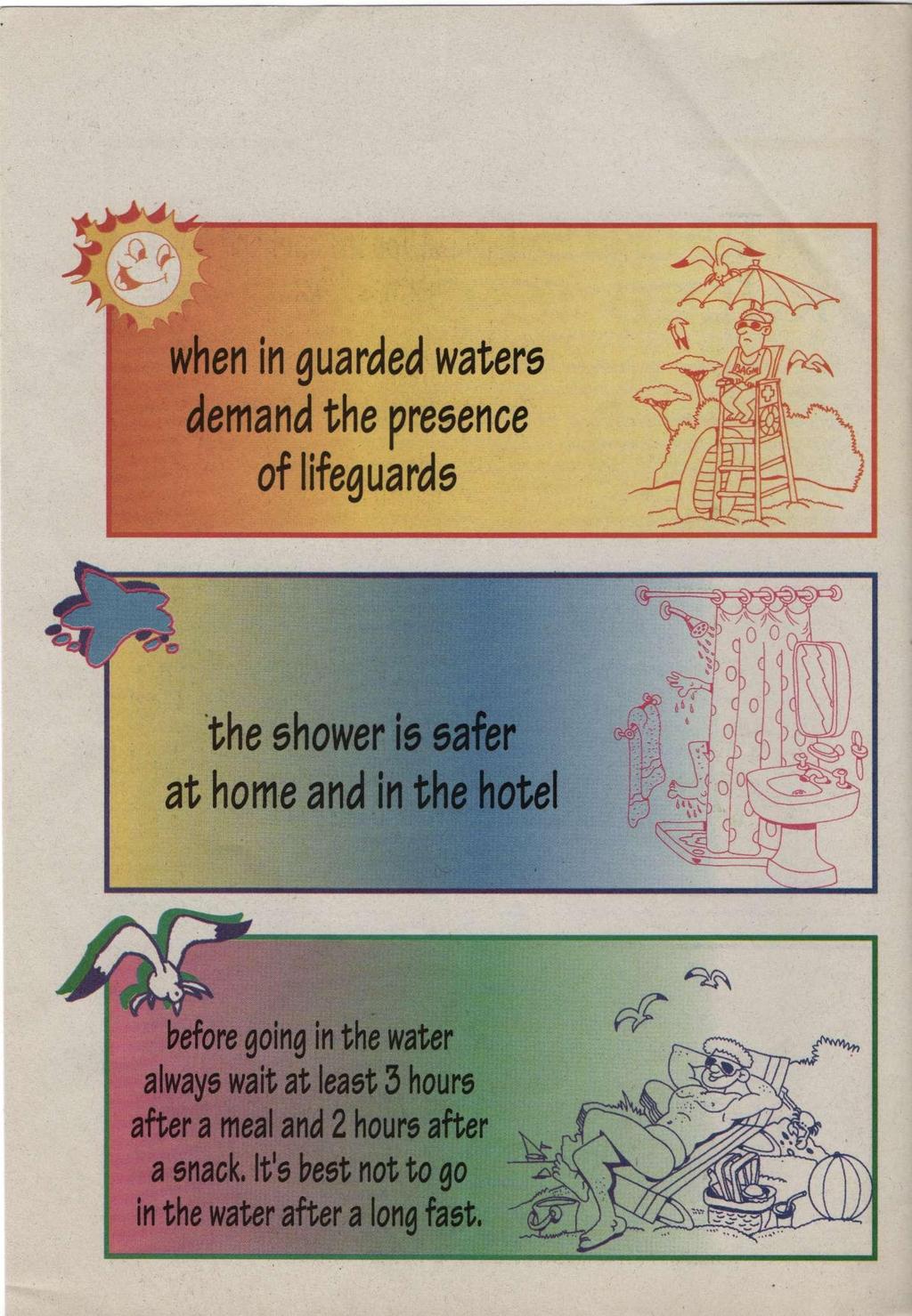when in guarded waters demand the presence of lifeguards the shower is safer at home and in the hotel 4 before going in the