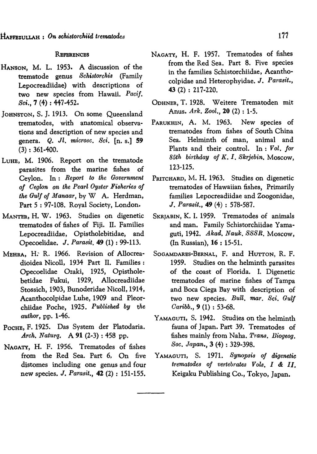 &PPEZULLAH : On 8chi8torc'hiid trematodes REPBRBNCBS HANSON, M. L. 1953. A discussion of the trematode genus Schistorchi8 (Family Lepocreadiidae) with descriptions of two new species from Hawaii.