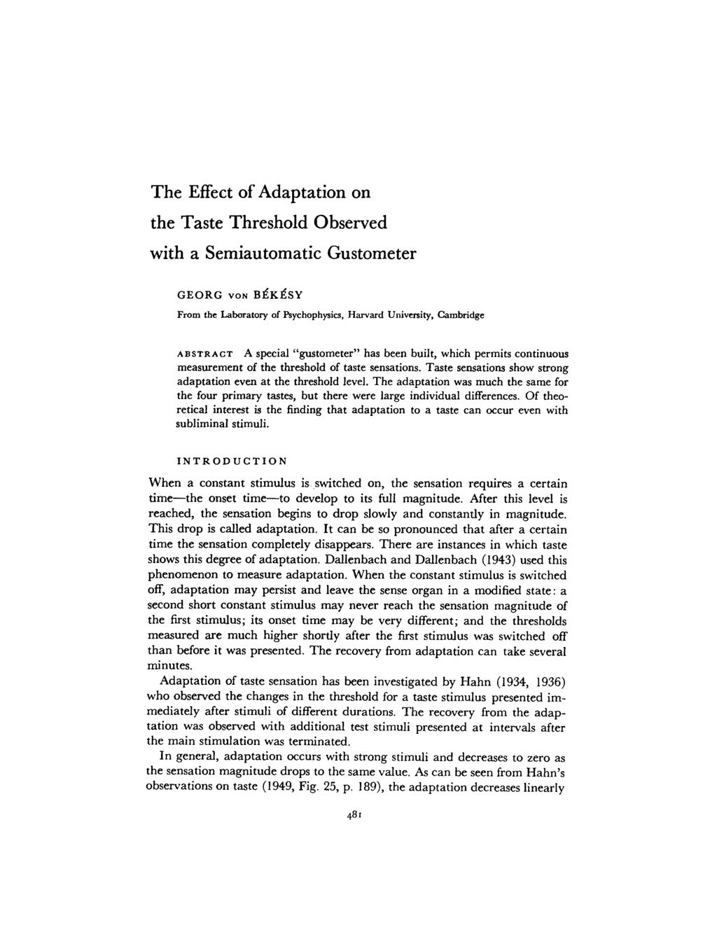 The Effect of Adaptation on the Taste Threshold Observed with a Semiautomatic Gustometer GEORG VON BEK9SY From the Laboratory of Psychophysics, Harvard University, Cambridge ABSTRACT A special