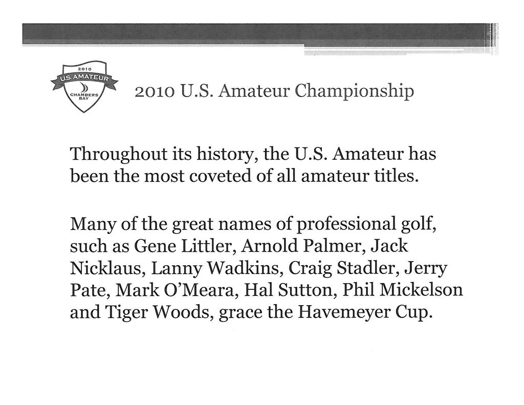, I 2010 U.S. Amateur Championship Throughout its history, the U.S. Amateur has been the most coveted of all amateur titles.