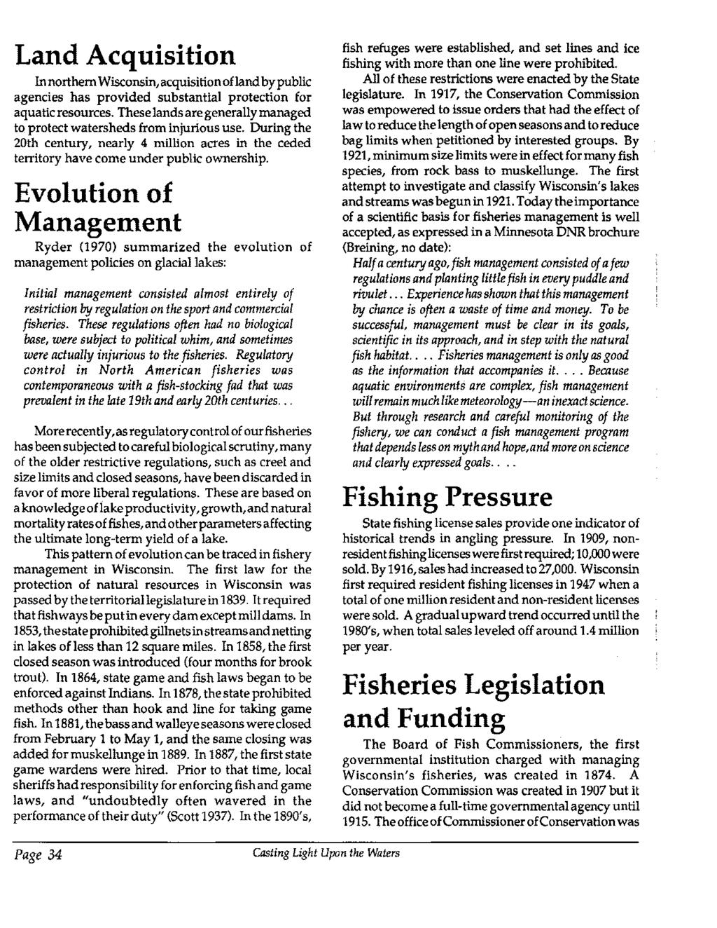 Land Acquisition In northern Wisconsin, acquisition of land by public agencies has provided substantial protection for aquatic resources.
