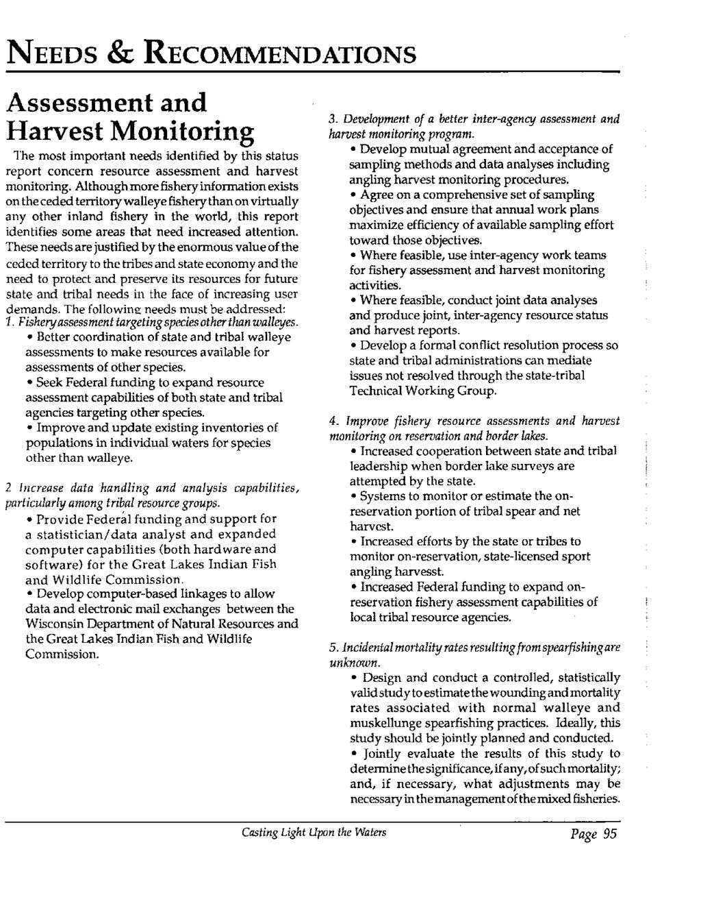 NEEDS & RECOMMENDATIONS Assessment and Harvest Monitoring The most important needs identified by this status report concern resource assessment and harvest monitoring.