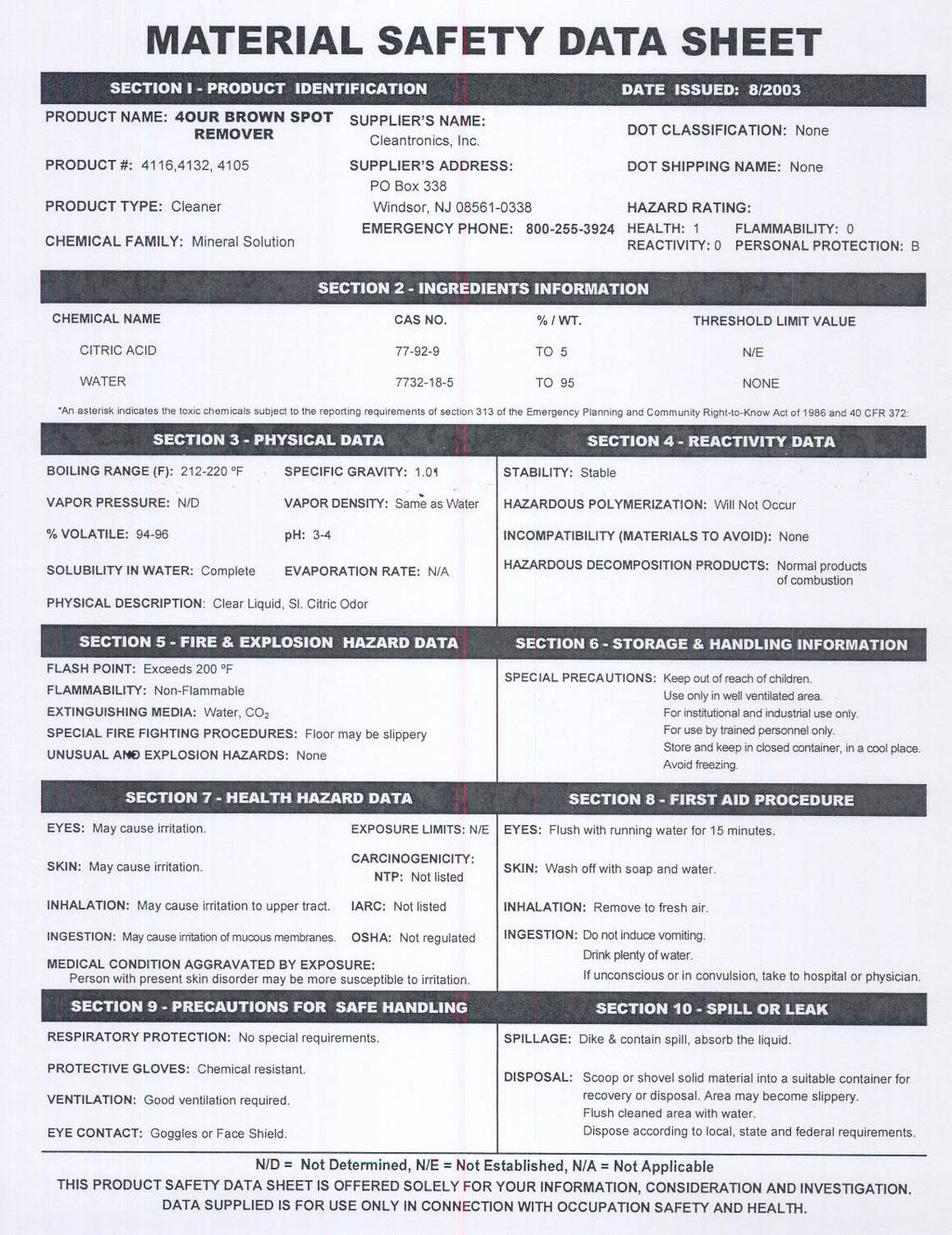 MATERAL SAFETY DATA SHEET, 1 SECTON -PRODUCT DENTFCATON DATE SSUED: 8/2003 t PRODUCT NAME: 40UR BROWN SPOT SUPPLER'S NAME: REMOVER Cleantronics, lng, PRODUCT #: 4116,4132,4105 SUPPLER'S ADDRESS: DOT