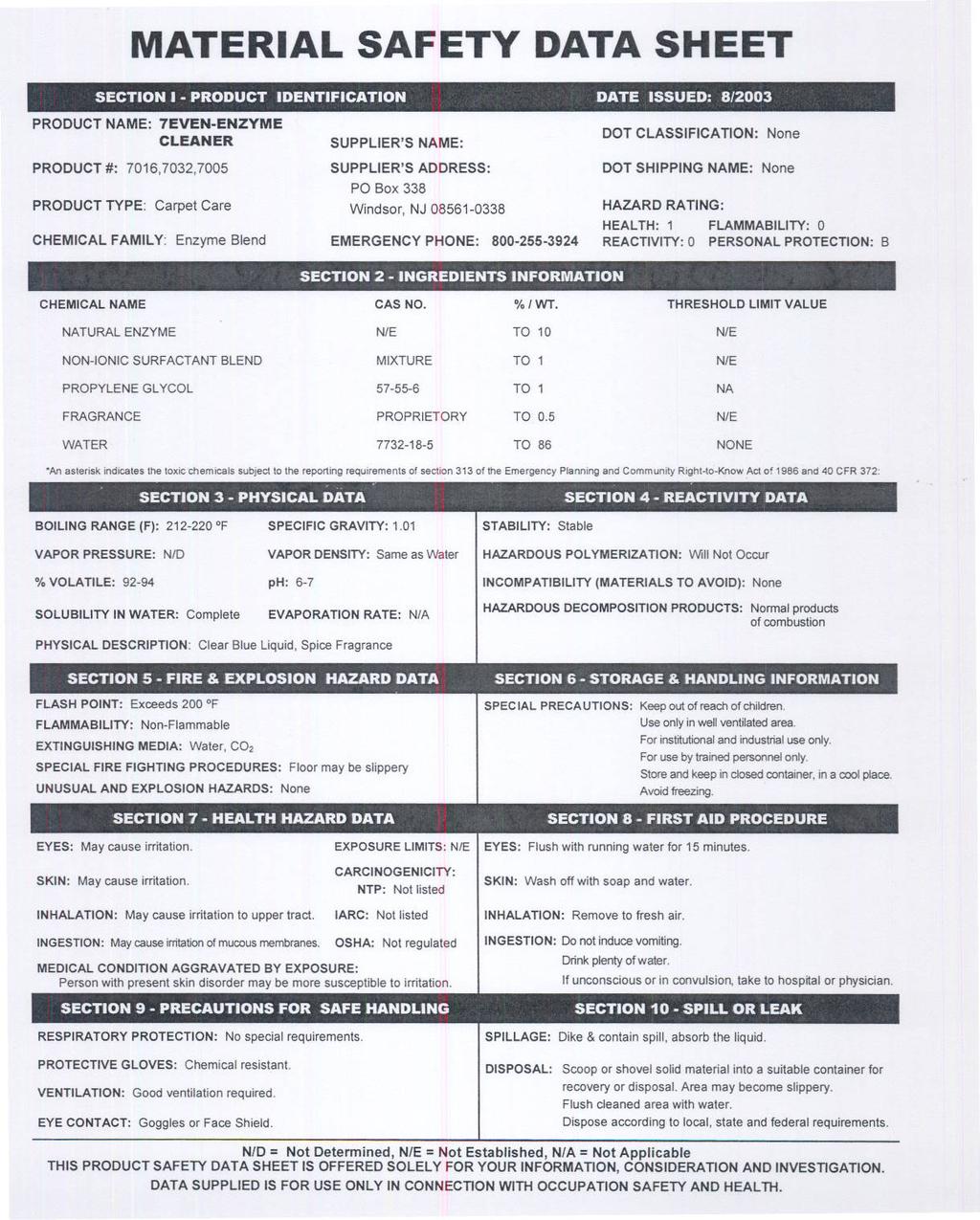 MATERAL SAFETY DATA SHEET SECTON -PRODUCT DENTFCATON DATE SSUED: 8/2003 PRODUCT NAME: 7EVEN-ENZYME CLEANER SUPPLER'S NAME: DOT CLASSFCATON: PRODUCT #: 7016,7032,7005 SUPPLER'S ADDRESS: DOT SHPPNG