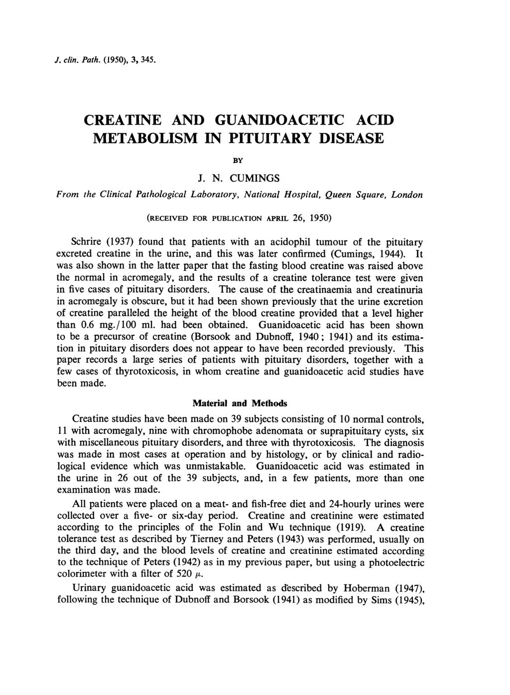 J. clin. Path. (1950), 3, 345. CREATINE AND GUANIDOACETIC ACID METABOLISM IN PITUITARY DISEASE J. N.