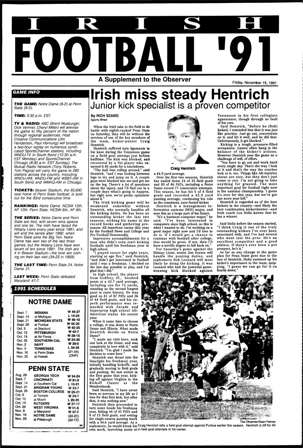A Supplement to the Observer Friday, November 15, 1991 GAMENFO THE GAME: Notre Dame (8-2) at Penn State (8-2). rish miss steady Hentrich Junior kick specialist is a proven competitor TME: 3:30p.m. EST.