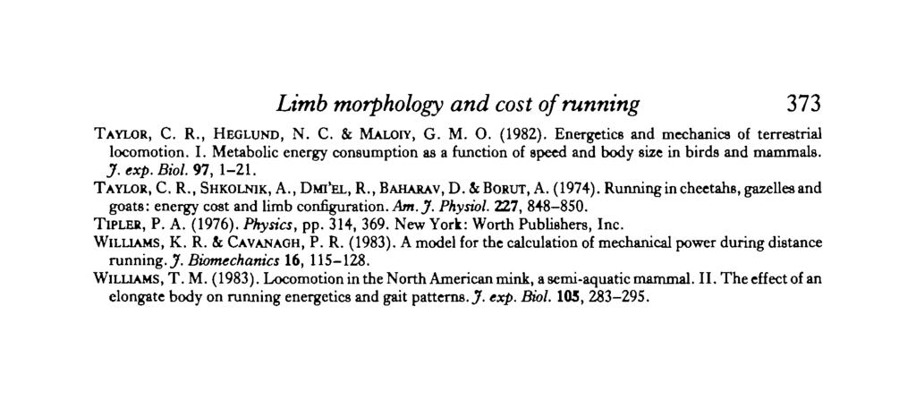 Limb morphology and cost of running 373 TAYLOR, C. R., HEGLUND, N. C. & MALOIY, G. M. O. (1982). Energetics and mechanics of terrestrial locomotion. I.