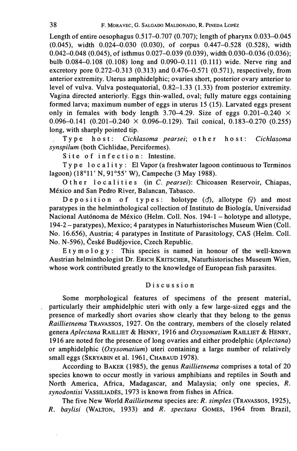 38 F. MORAVEC, G. SALGADO MALDONADO, R. PINEDA LOPEZ Length of entire oesophagus 0.517-0.707 (0.707); length of pharynx 0.033-0.045 (0.045), width 0.024-0.030 (0.030), of corpus 0.447-0.528 (0.