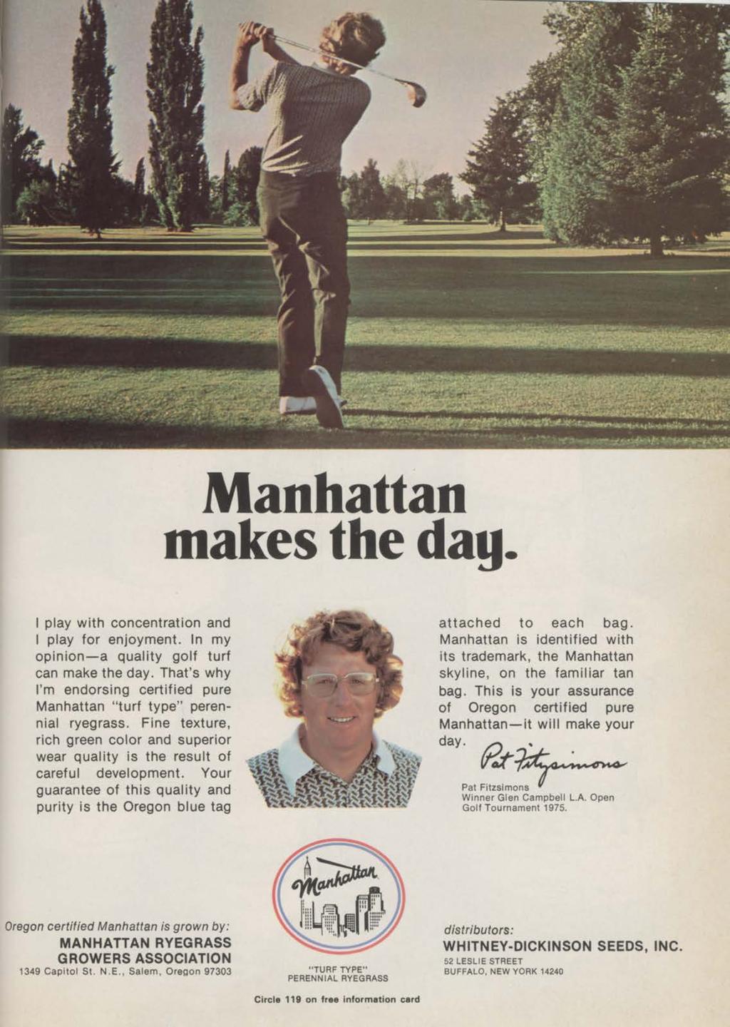 Manhattan makes the day I play with concentration and I play for enjoyment. In my opinion a quality golf turf can make the day.