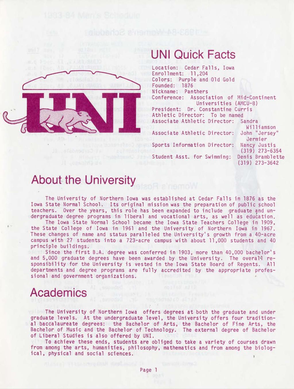 UNI Quick Facts Location: Cedar Falls, Iowa Enrollment: 11,204 Colors: Purple and Old Gold Founded: 1876 Nickname: Panthers Conference: Association of Mid-Continent Universities (AMCU-8) President:
