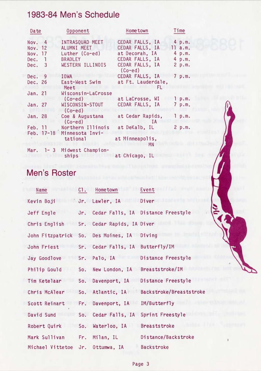 1983-84 Men's Schedule Date Opponent Hometown Time Nov. 4 INTRASQUAD MEET CEDAR FALLS, IA 4 p.m. Nov. 12 ALUMNI MEET CEDAR FALLS, IA 11 a.m. Nov. 17 Luther (Co-ed) at Deco