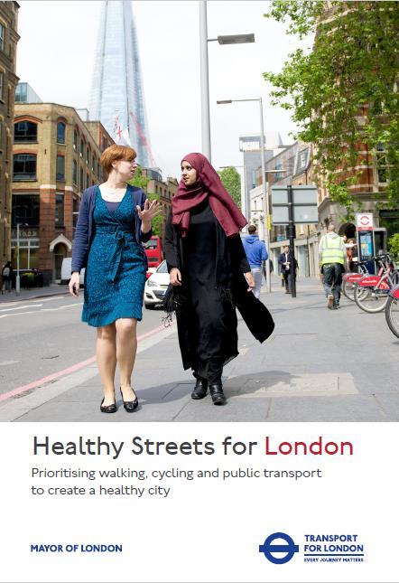 Healthy Streets for London Puts people & their health at the heart of decision making Clear shift away from private car use 3 levels of delivery