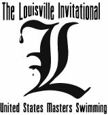 The Louisville Invitational Short Course Meters (SCM) November 11, 2018 Please Print or Type USMS Club or Name Gender Birthdate Workout Group Address City/State/Zip Home Phone Business Phone E-Mail