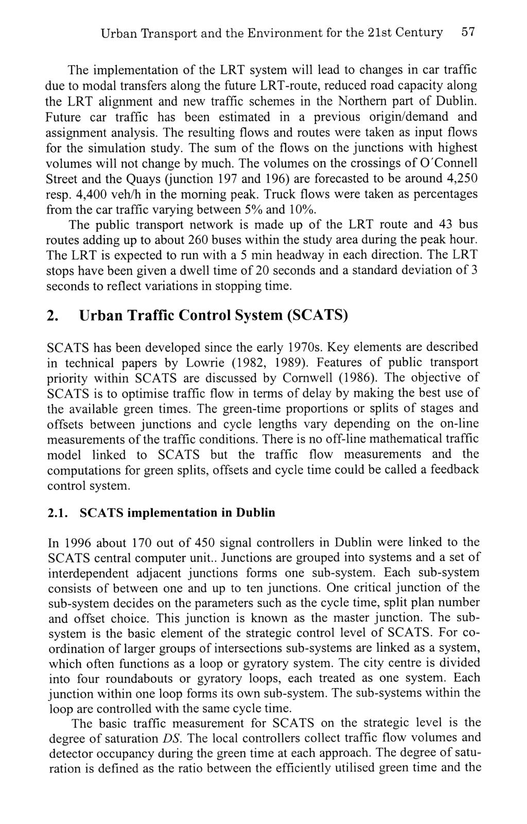 Urban Transport and the Environment for the 21st Century 57 The implementation of the LRT system will lead to changes in car traffic due to modal transfers along the future LRT-route, reduced road