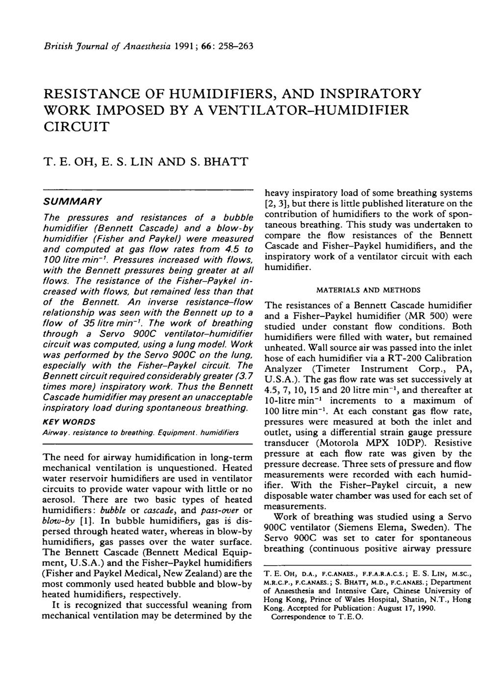 British Journal of Anaesthesia 1991; 66: 258-263 RESISTANCE OF HUMIDIFIERS, AND INSPIRATORY WORK IMPOSED BY A VENTILATOR-HUMIDIFIER CIRCUIT T. E. OH, E. S. LIN AND S.