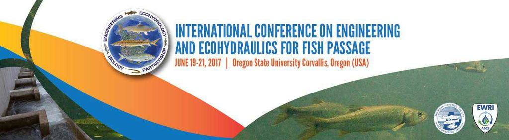 Page 17 International Conference on Engineering and Ecohydraulics for Fish Passage June 19-21 2017 Corvallis, Oregon T he 2017 International