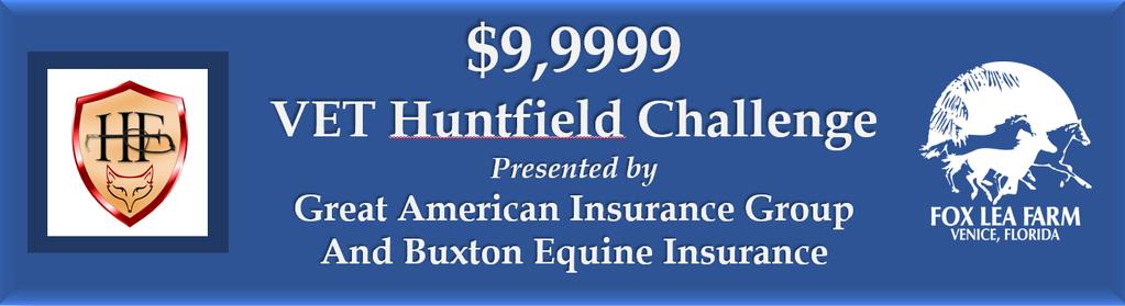 $9,999 VET Huntfield Challenge Presented by Great American Class 905 Class Fee $400 Fence Height: 2'6, 3', 3'3, 3'6 Week VI ONLY: Saturday, February 23, 2018 S & DECLARATIONS: Entry and Declaration