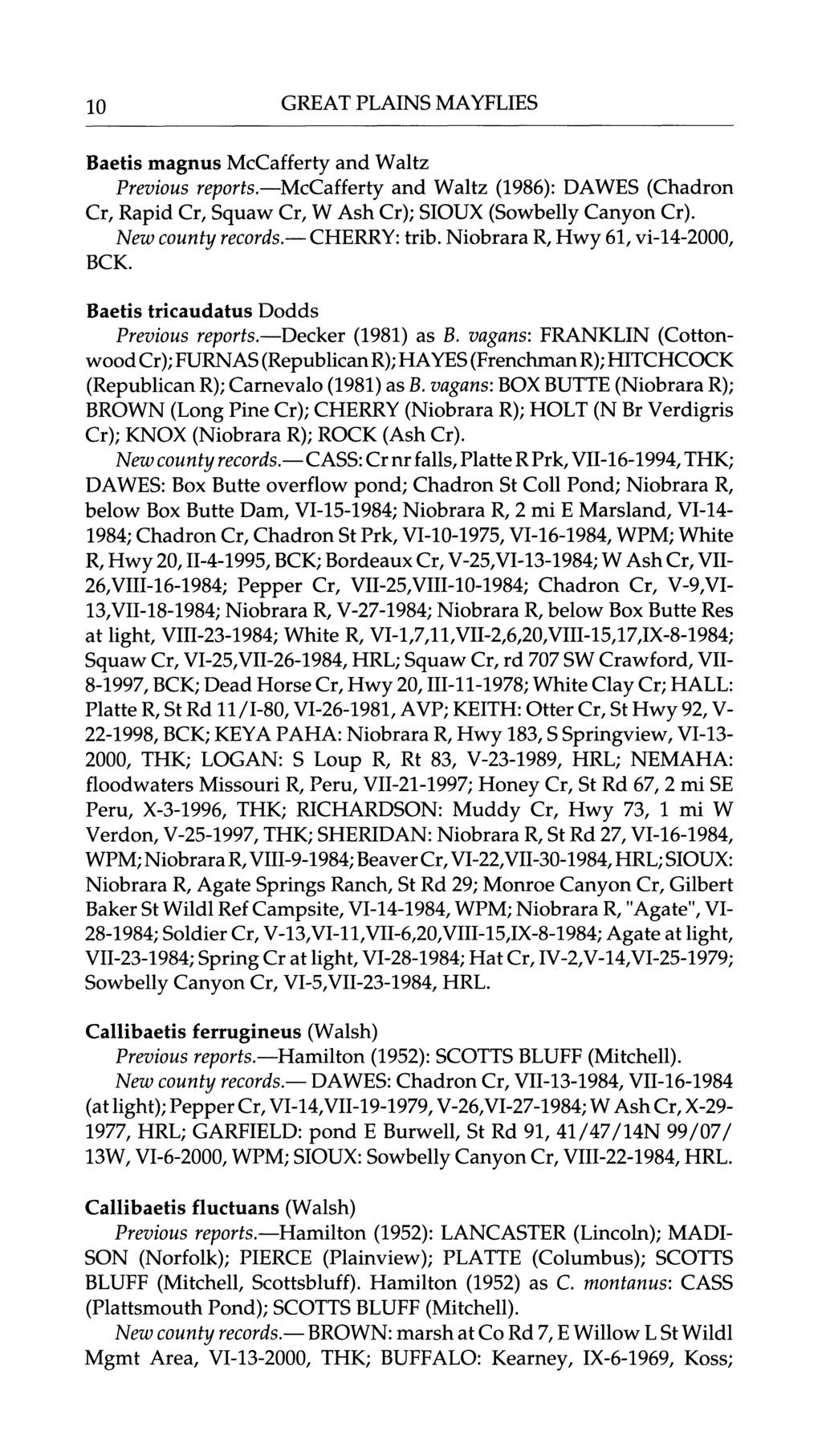 10 GREAT PLAINS MAYFLIES Baetis magnus McCafferty and Waltz Previous reports.?mccafferty and Waltz (1986): DAWES (Chadron Cr, Rapid Cr, Squaw Cr, W Ash Cr); SIOUX (Sowbelly Canyon Cr). BCK. records.