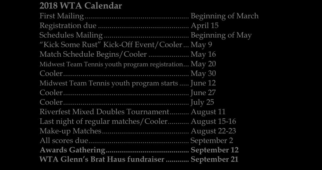 Calendar 2018 WTA Calendar First Mailing... Beginning of March Registration due... April 15 Schedules Mailing... Beginning of May Kick Some Rust Kick-Off Event/Cooler.