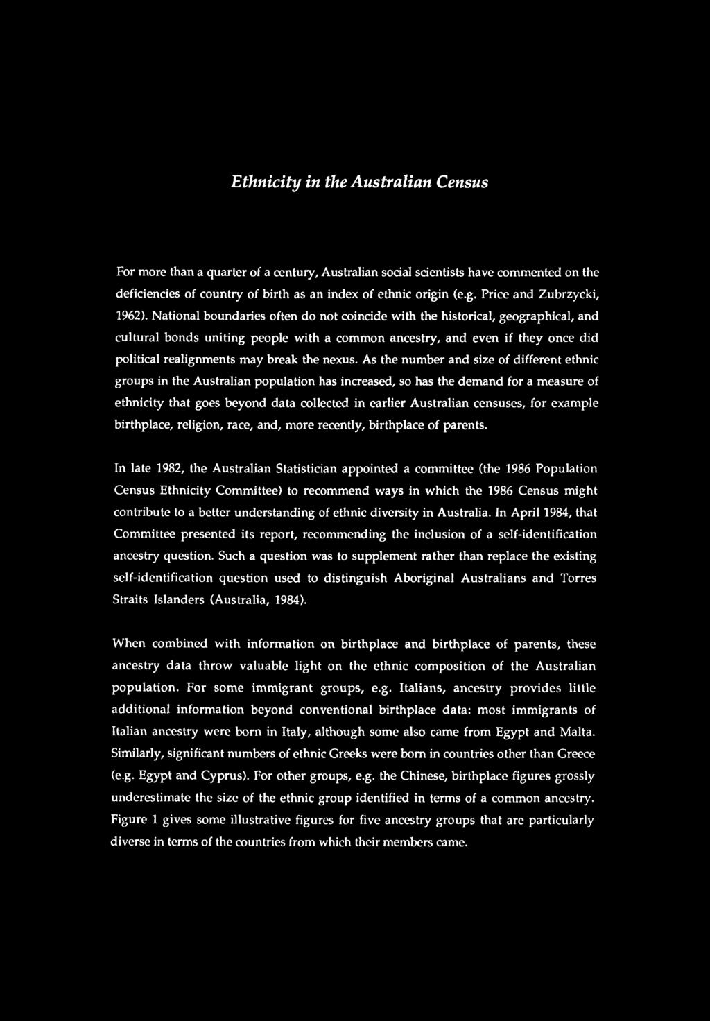 Ethnicity in the Australian Census For more than a quarter of a centuiy, Australian social scientists have commented on the deficiencies of country of birth as an index of ethnic origi