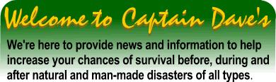 Captain Dave's Survival Center and Preparedness Resource We've got loads of free preparedness tips covering specific disaster types, surviving nuclear disasters, evacuation planning, bioterrorism