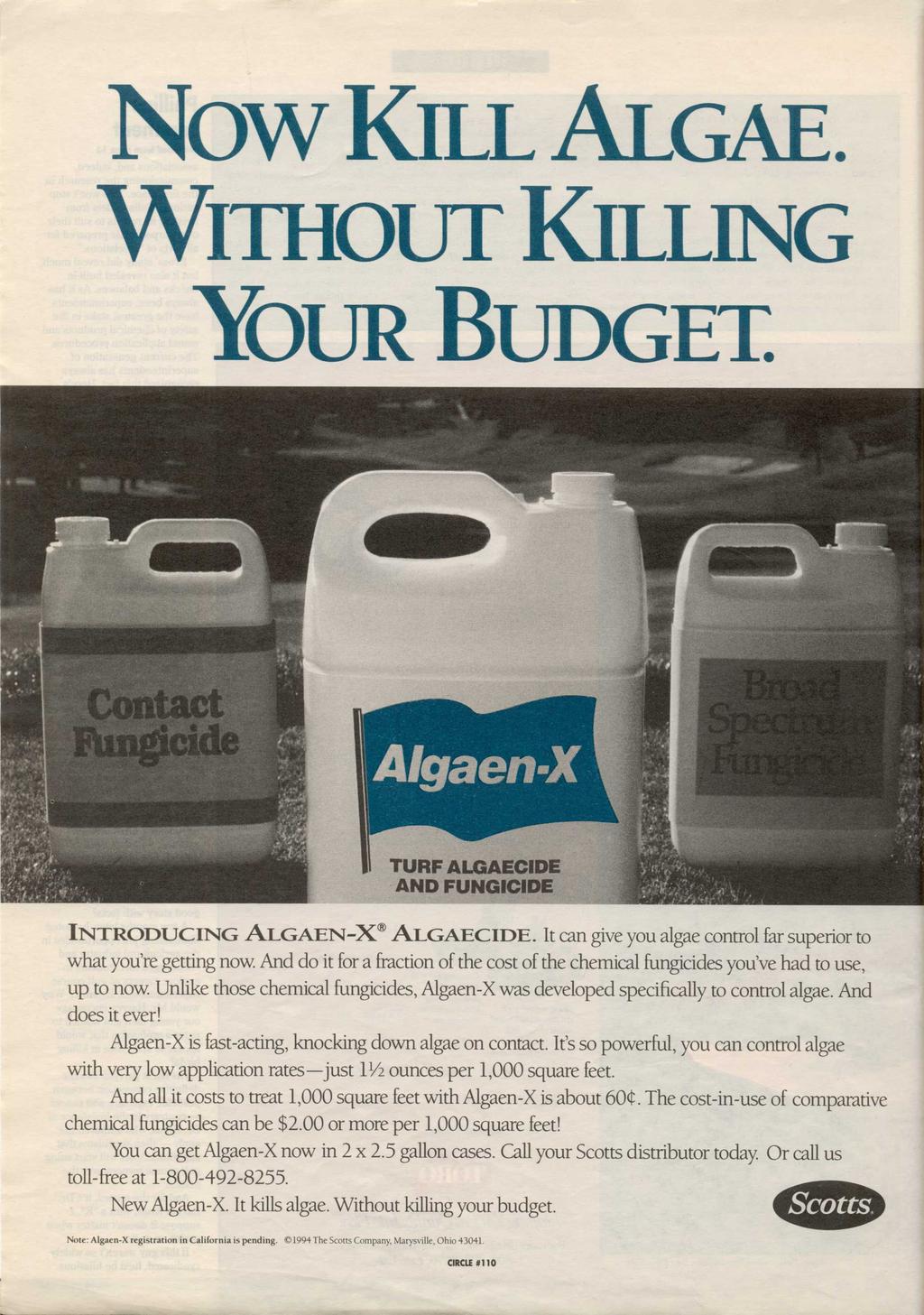 Now KILL ALGAE. WITHOUT KILLING YOUR BUDGET. TURF ALGAECIDE AND FUNGICIDE INTRODUCING ALGAEN-X ALGAECIDE. It can give you algae control far superior to what you're getting now.