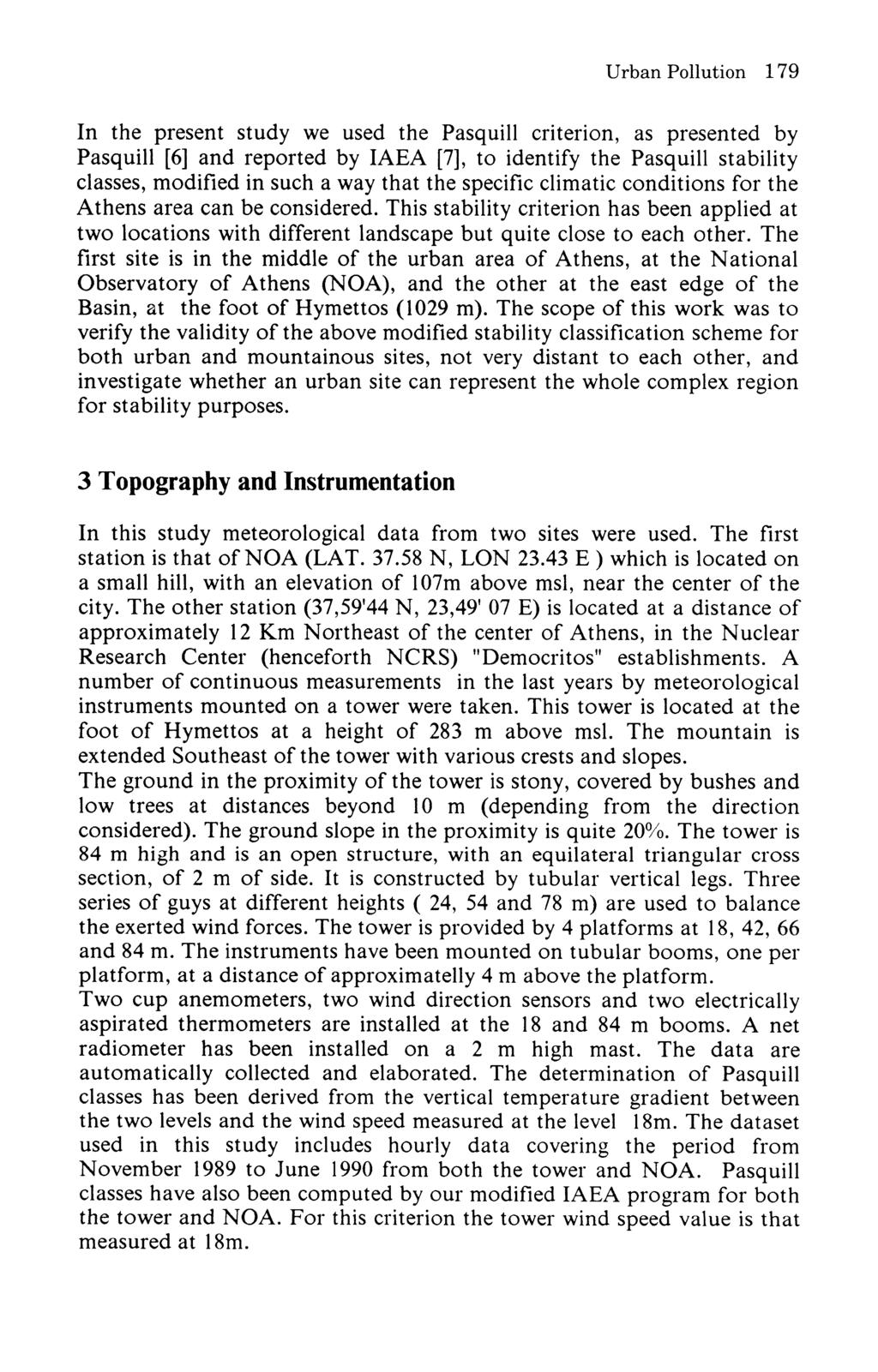 Urban Pollution 179 In the present study we used the Pasquill criterion, as presented by Pasquill [6] and reported by IAEA [7], to identify the Pasquill stability classes, modified in such a way that