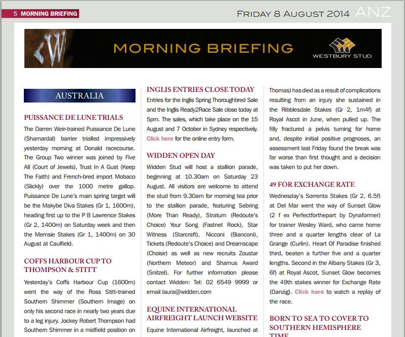 to your inbox. It s free to subscribe to and receive and is the only daily PDF newsletter dedicated to the racing and breeding industries in the southern hemisphere.