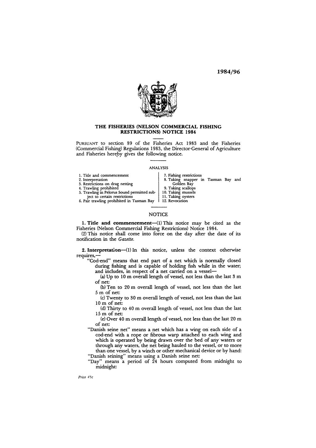 THE FISHERIES (NELSON COMMERCIAL FISHING RESTRICTIONS) NOTICE 1984 PURSUANT to section 89 of the Fisheries Act 1983 and the Fisheries (Commercial Fishing) Regulations 1983, the Director-General