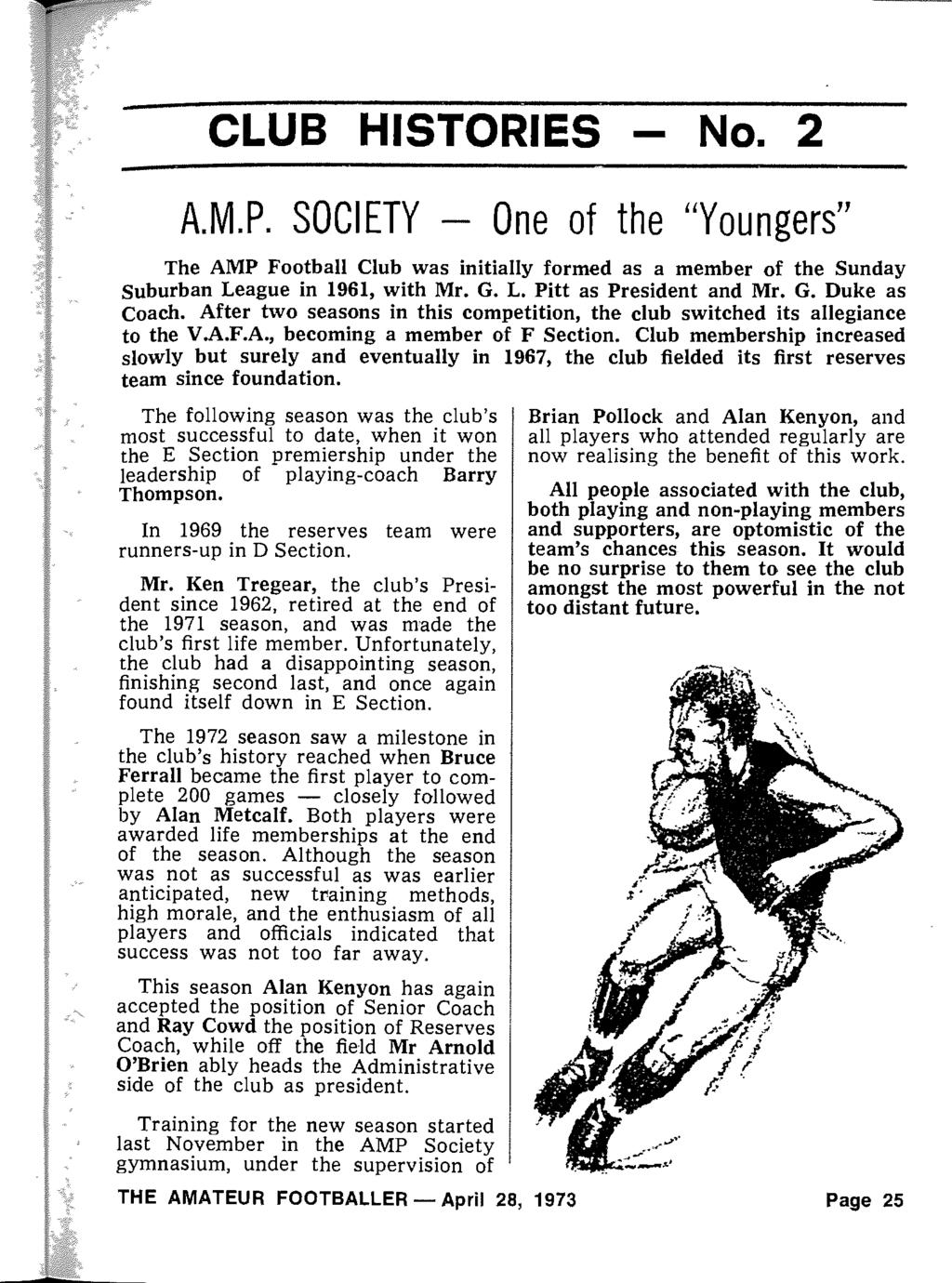 CLUB HISTORIES - No. 2 A.M.P. SOCIETY - One of the "Youngers " The AMP Football Club was initially formed as a member of the Sunday Suburban League in 1961, with Mr. G. L. Pitt as President and Mr. G. Duke as Coach.