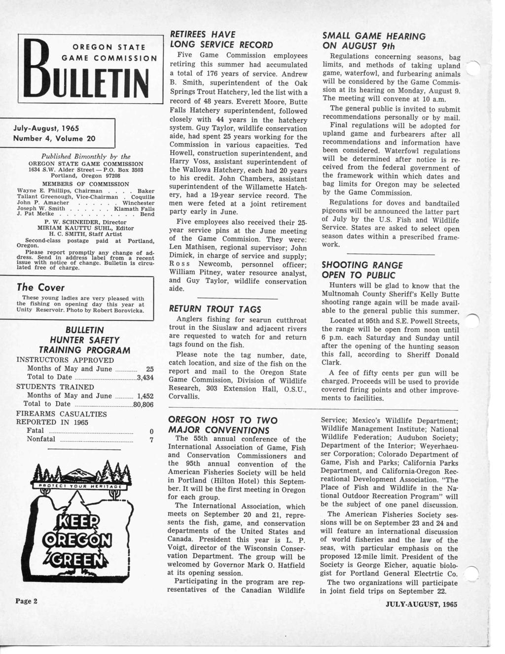 OREGON STATE GAME COMMSSON ULETN July-August, 1965 Number 4, Volume 20 Publshed Bmonthly by the OREGON STATE GAME COMMSSON 1634 S.W. Alder Street P.O. Box 3503 Portland, Oregon 97208 MEMBERS OF COMMSSON Wayne E.